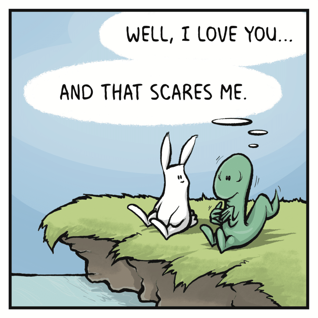 LIZARD: Well, I love you... And that scares me.