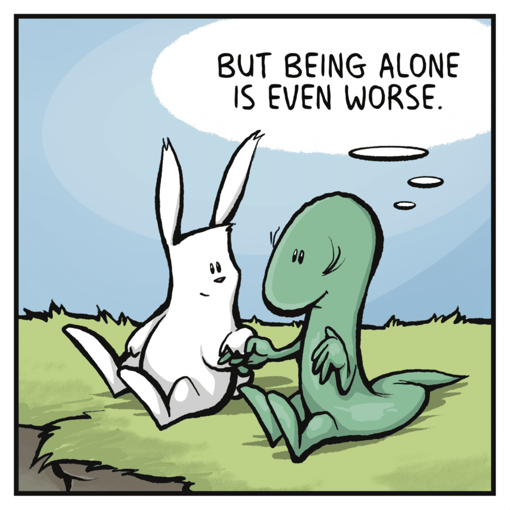 LIZARD: ((But being alone is even worse.))