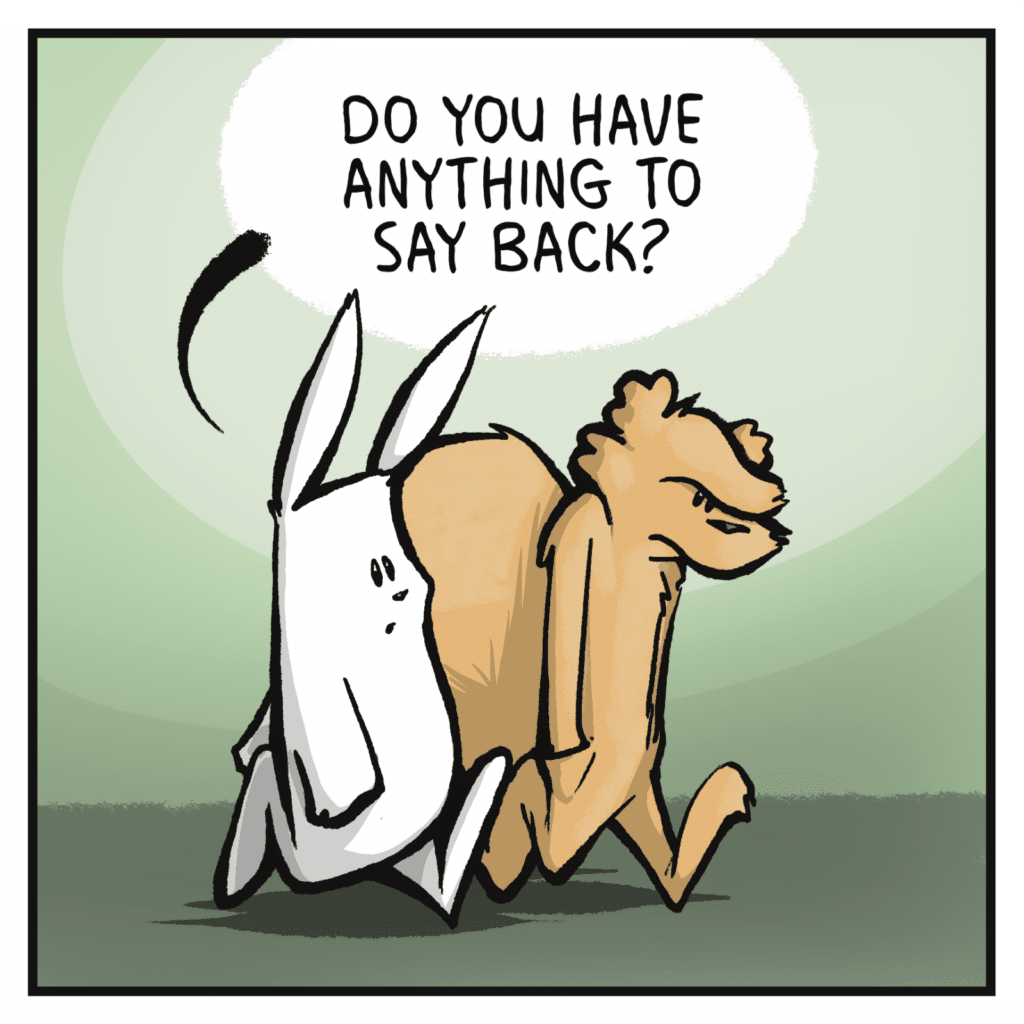 RABBIT: Do you have anything to say back?