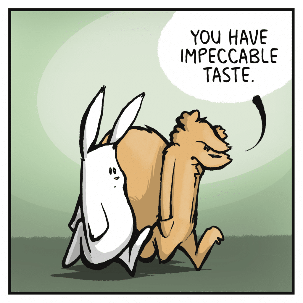 SQUIRREL: You have impeccable taste.