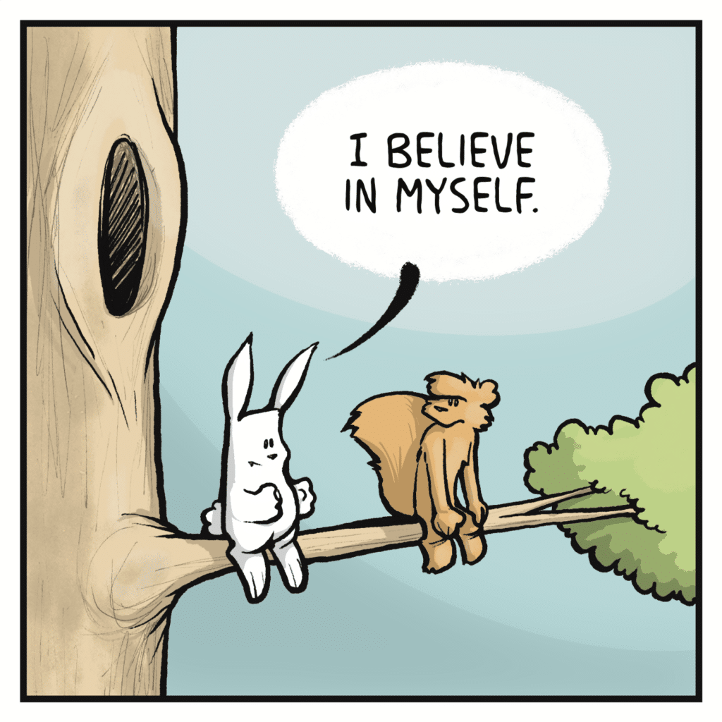 RABBIT: I believe in myself.