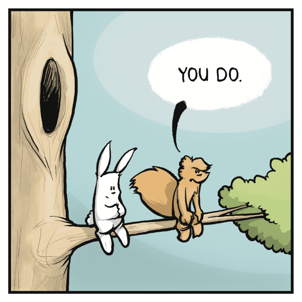 SQUIRREL: You do.