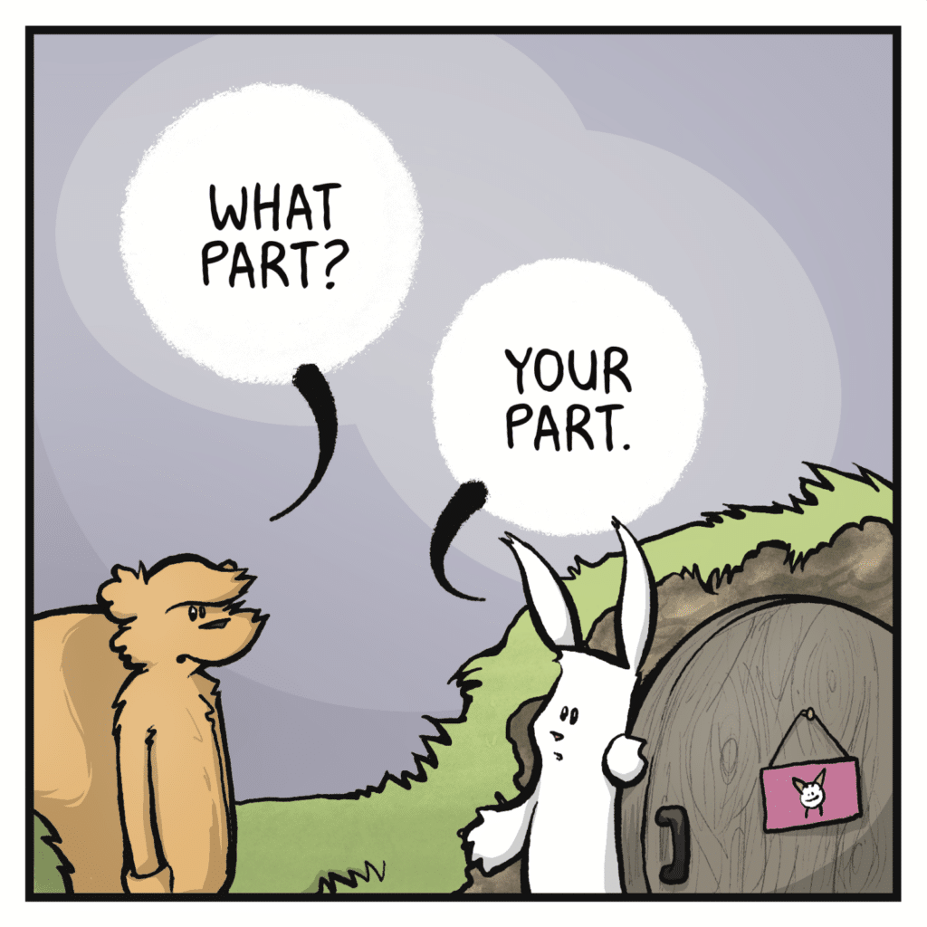 SQUIRREL: What part? RABBIT: Your part.