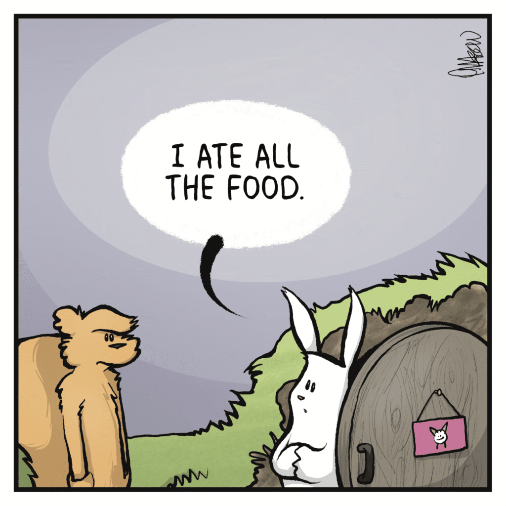 RABBIT: I ate all the food.