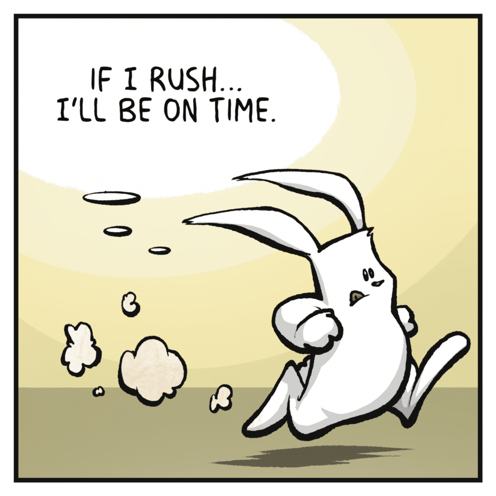 RABBIT: If I rush. I'll be on time.