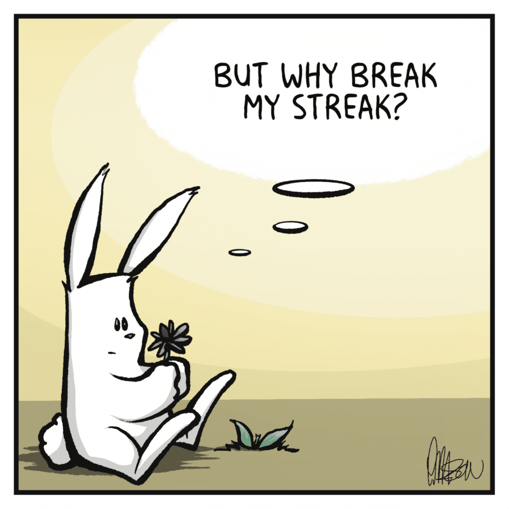 RABBIT: But why break my streak?