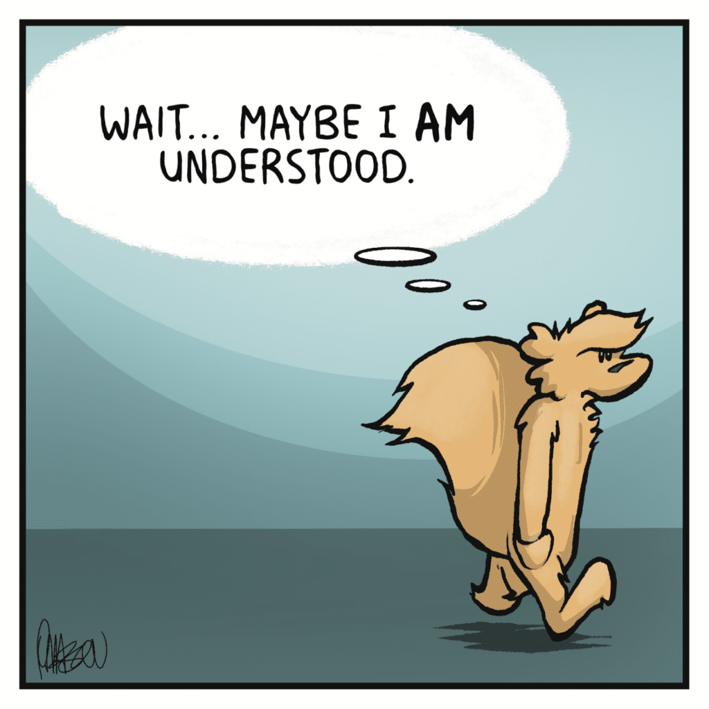 SQUIRREL (thinking): Wait... maybe I AM understood.