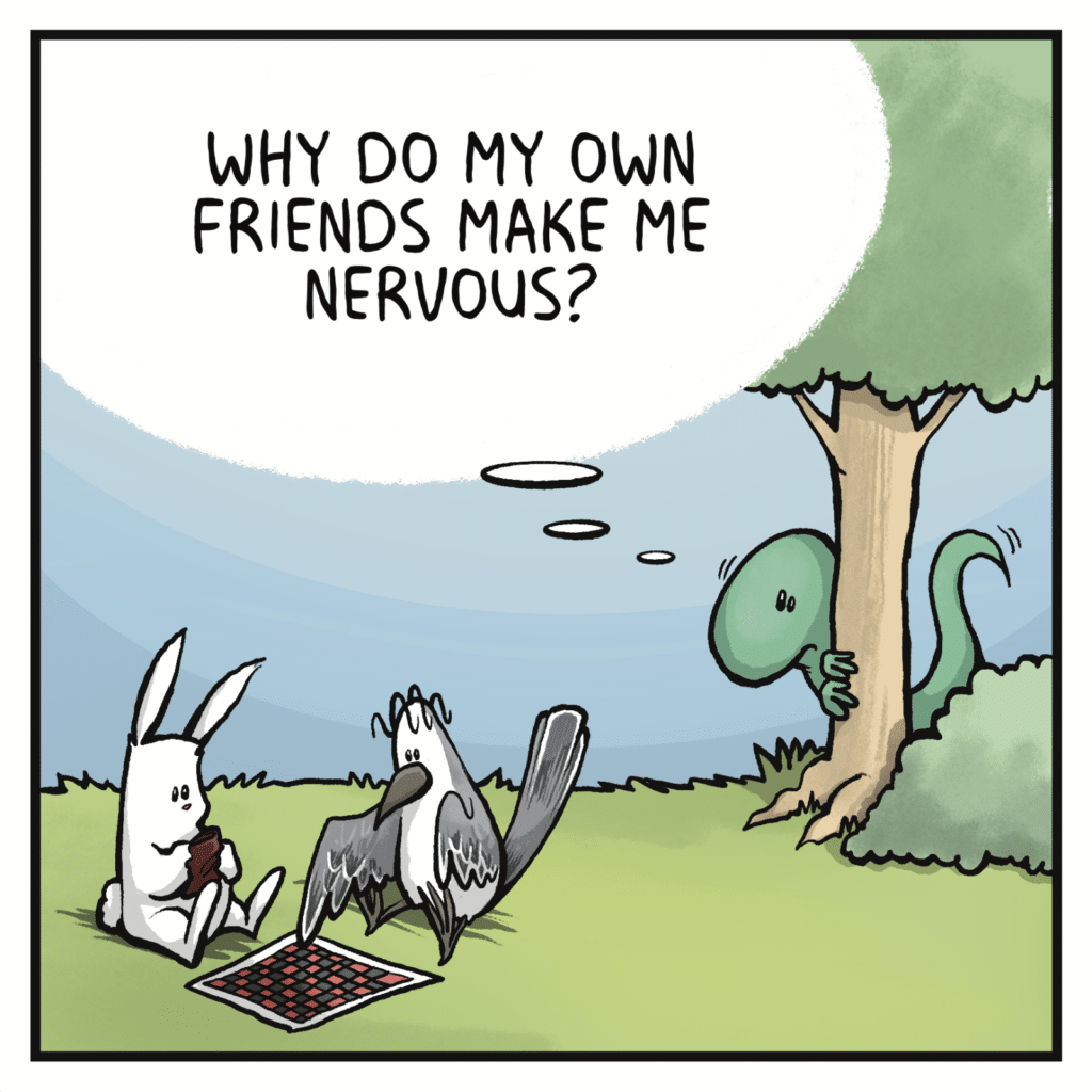 LIZARD: Why do my own friends make me nervous?