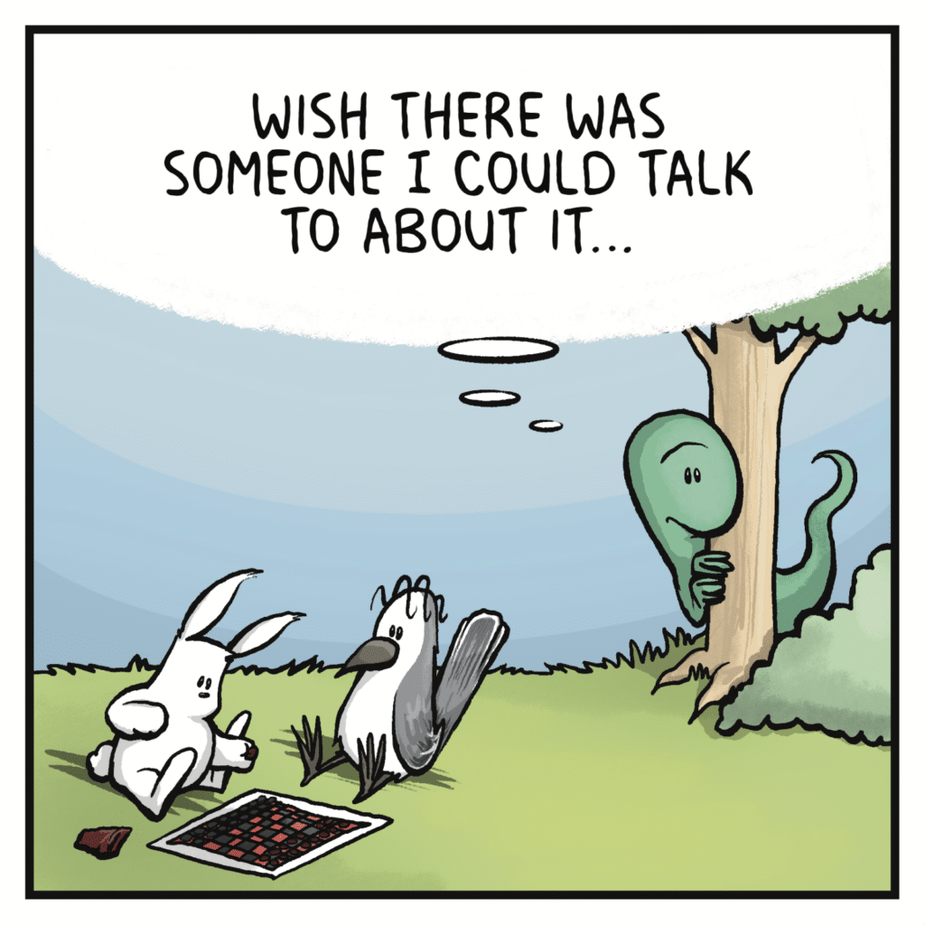 LIZARD: Wish there was someone i could talk to about it...