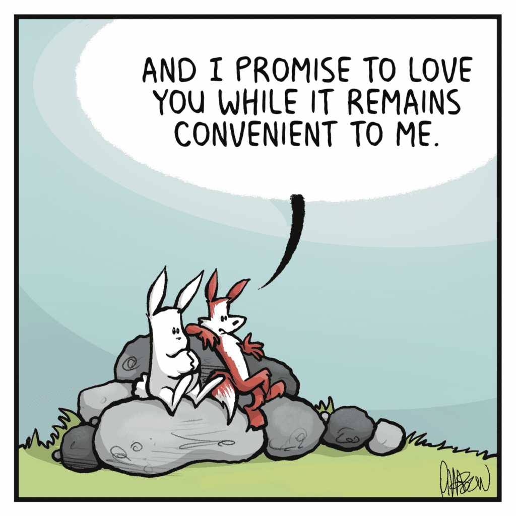 FOX: And I promise to love you while it remains convenient to me.