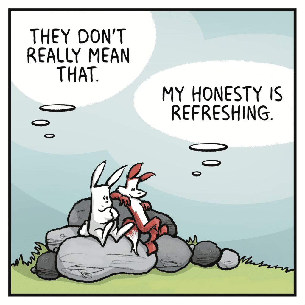 RABBIT (thinking): They don't really mean that. FOX (thinking): My honesty is refreshing.