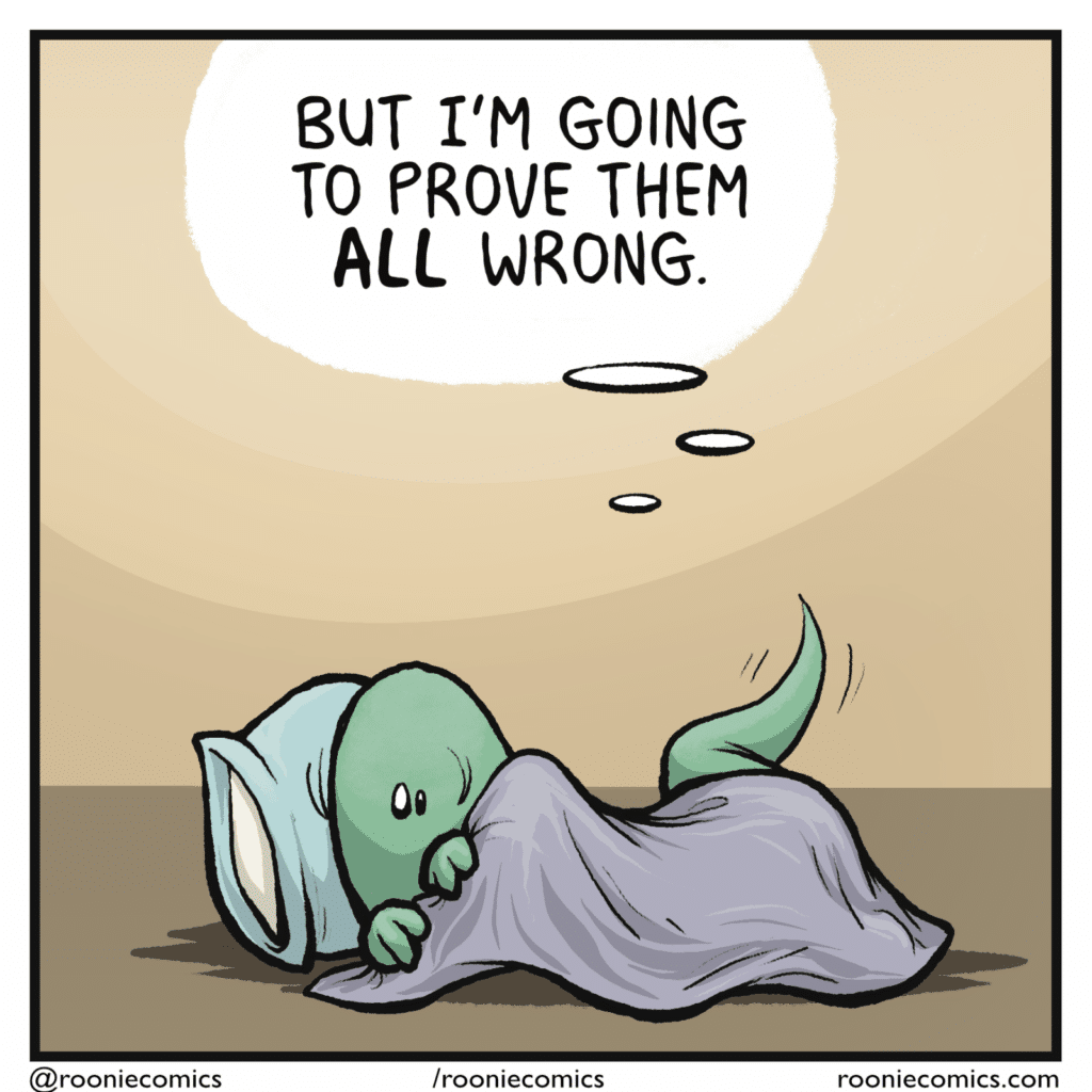 The skink is still in bed, and hides their face under the covers. SKINK (thinking): But I'm going to prove them ALL wrong.