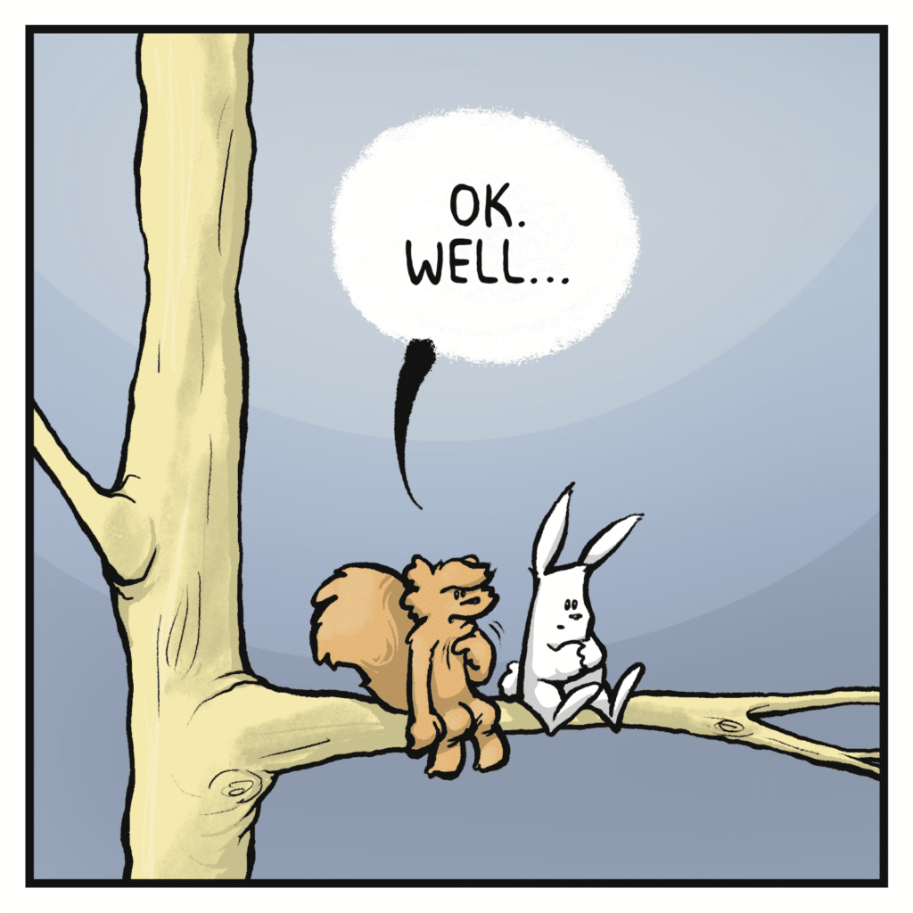 SQUIRREL: OK. Well...