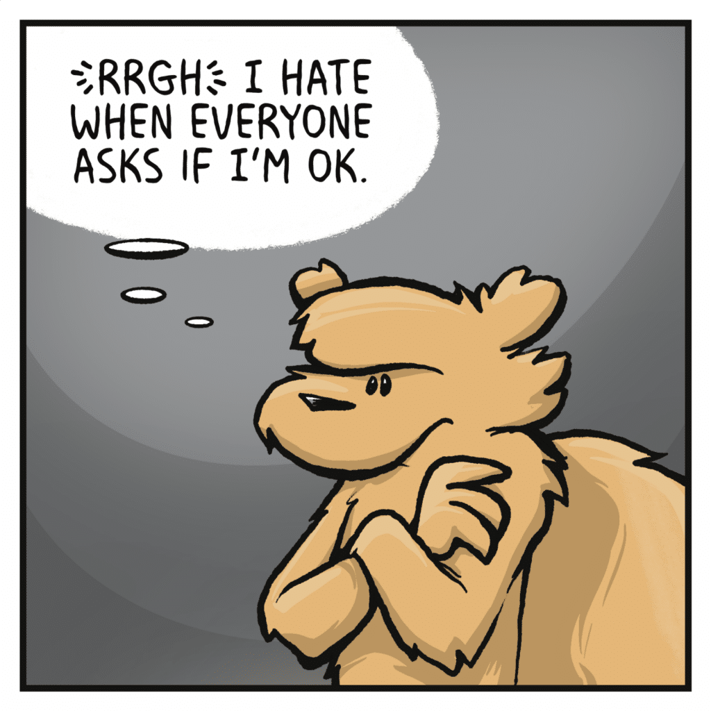 SQUIRREL (thinking): RRGH, I hate when everyone asks me if I'm OK.