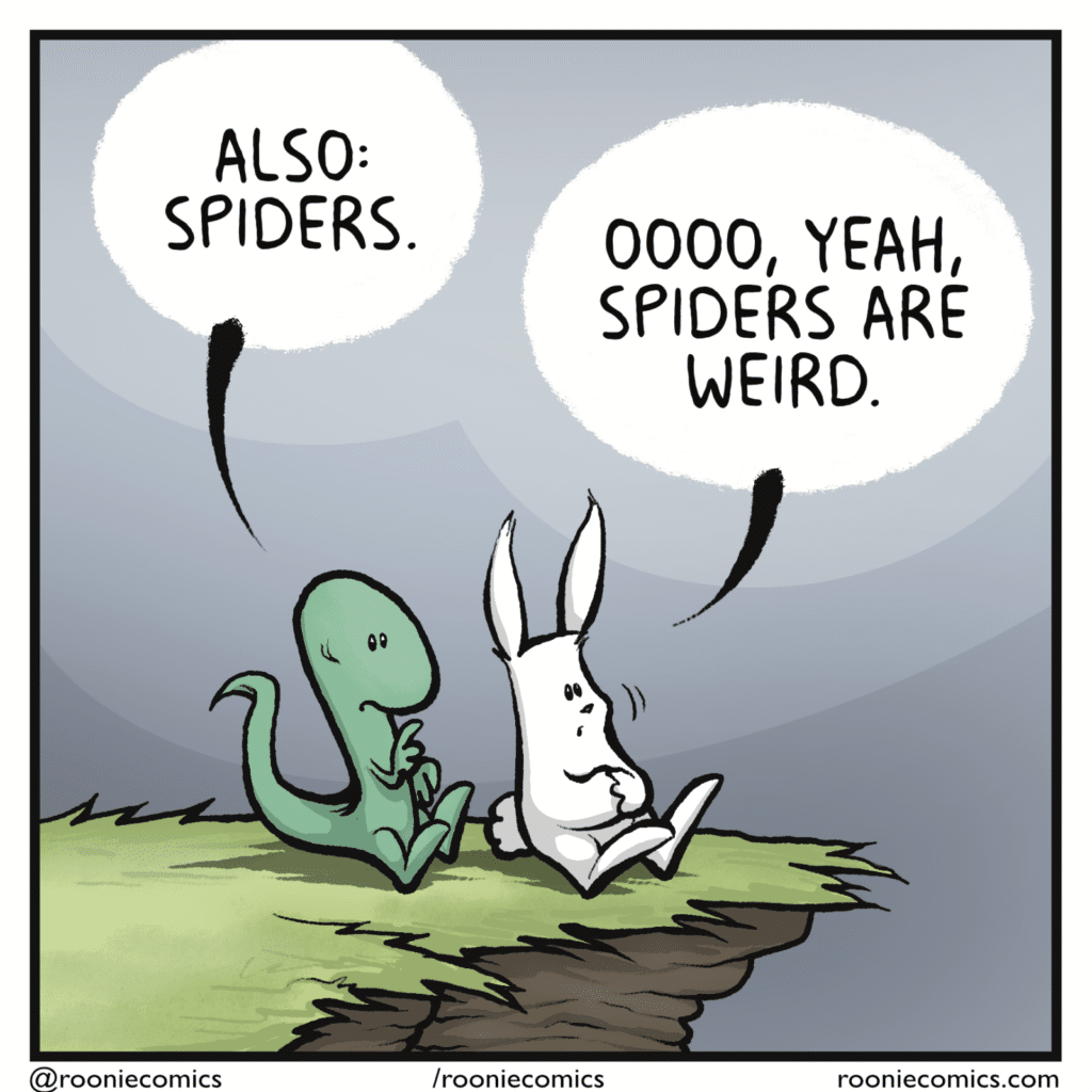 LIZARD: Also, spiders. RABBIT: Oooo, yeah, spiders are weird.