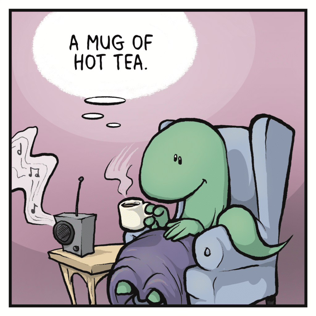 A skink sits in a cozy chair. SKINK (thinking): A mug of hot tea.