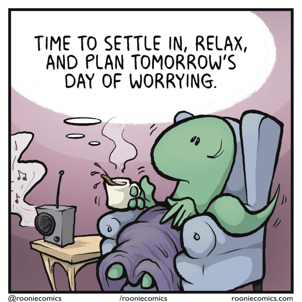 LIZARD (thinking): Time to settle in, relax, and plan tomorrow's day of worrying.