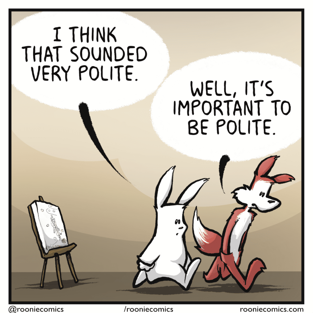RABBIT: I think that sounded very polite. FOX: Well, it's important to be polite.