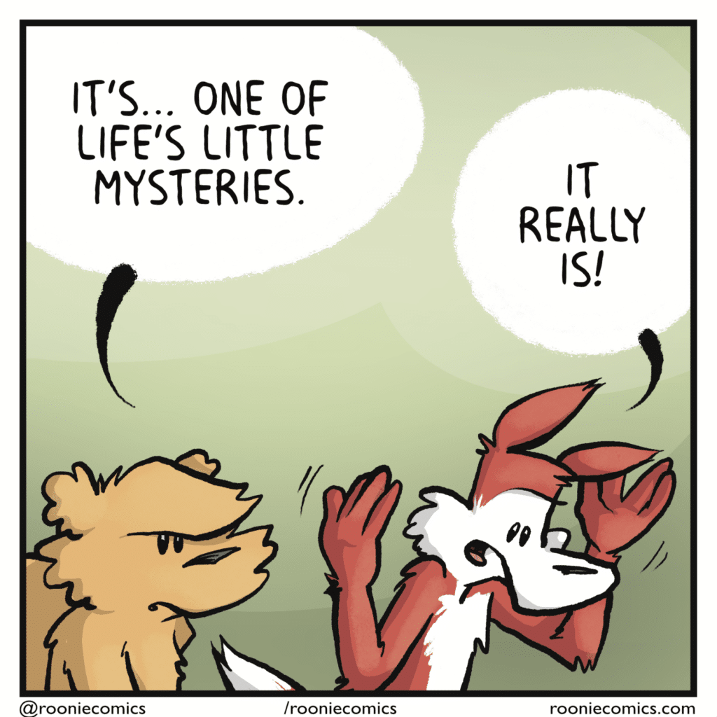 SQUIRREL: It's... one of life's little mysteries. FOX: It really is!
