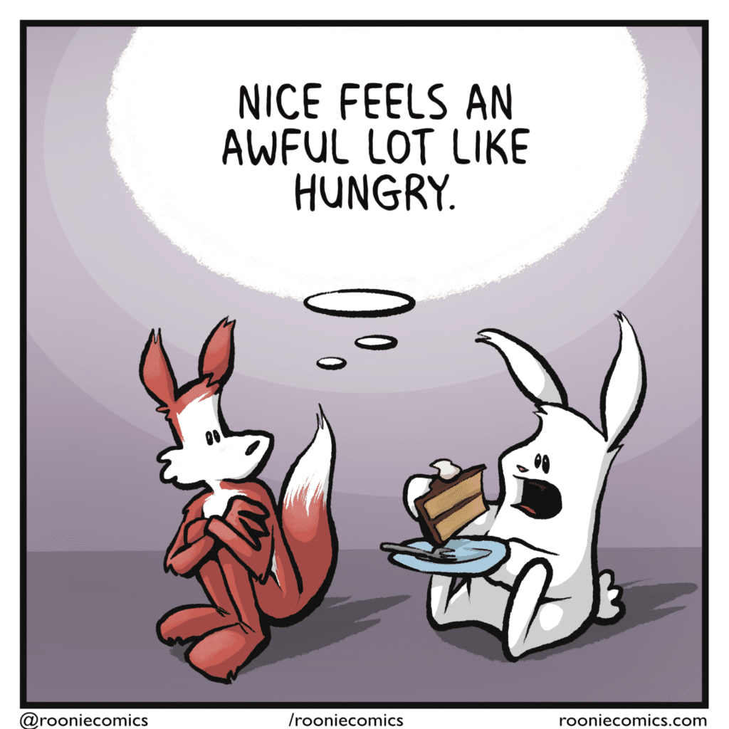 FOX (thinking): Nice feels an awful lot like hungry.
