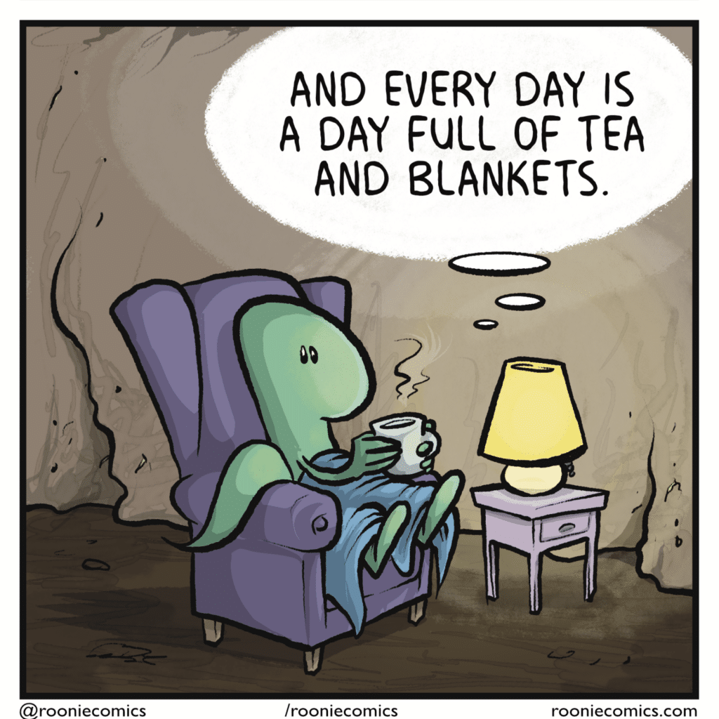A skink snuggles in a cozy chair. SKINK (thinking): And every day is a day full of tea and blankets.