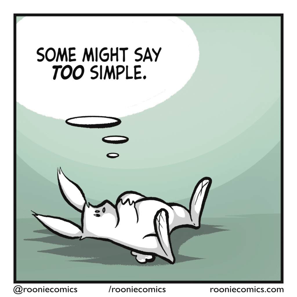 RABBIT (thinking): Some might say TOO simple.