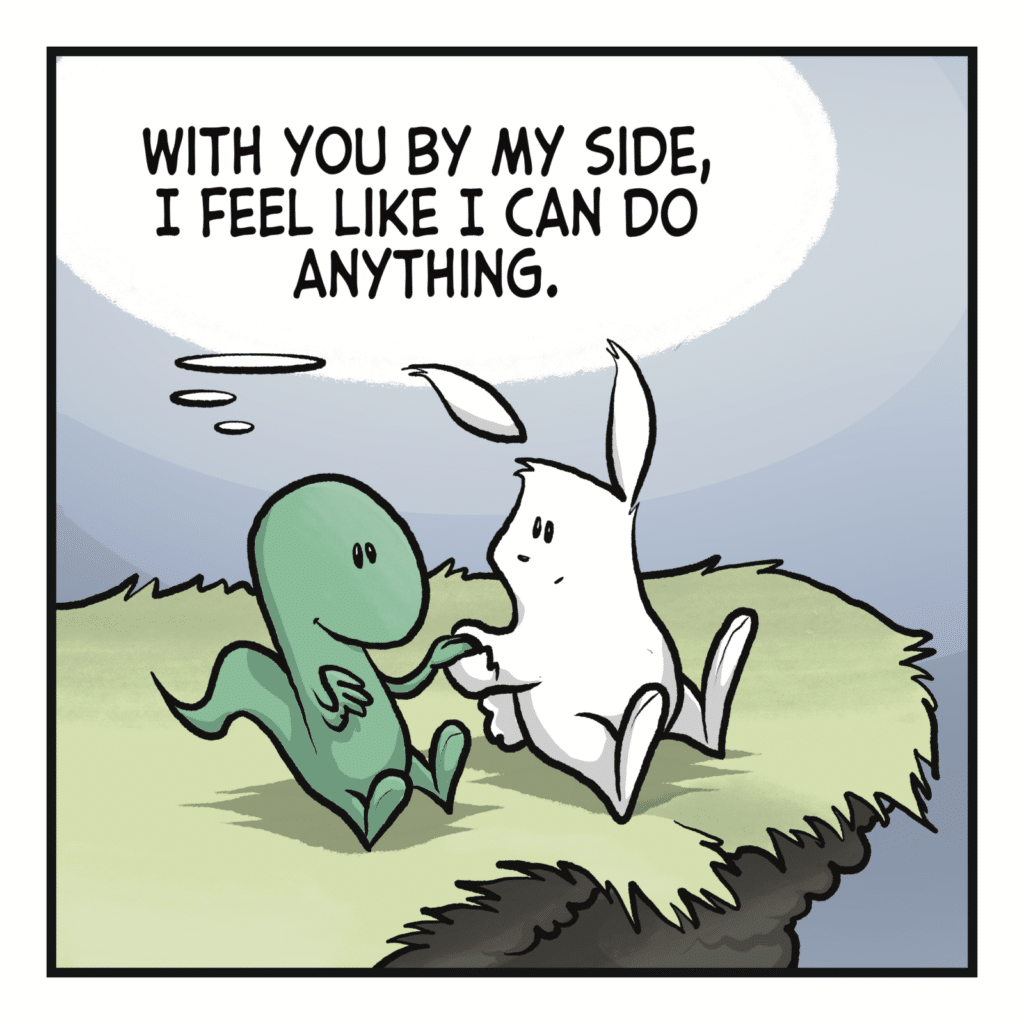 LIZARD (thinking): With you by my side, I feel like I can do anything.