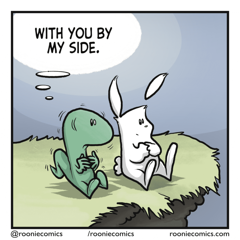 LIZARD (thinking): With you by my side.