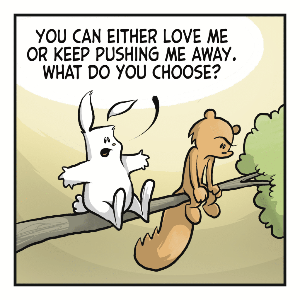 RABBIT: You can either love me or keep pushing me away. What do you choose?