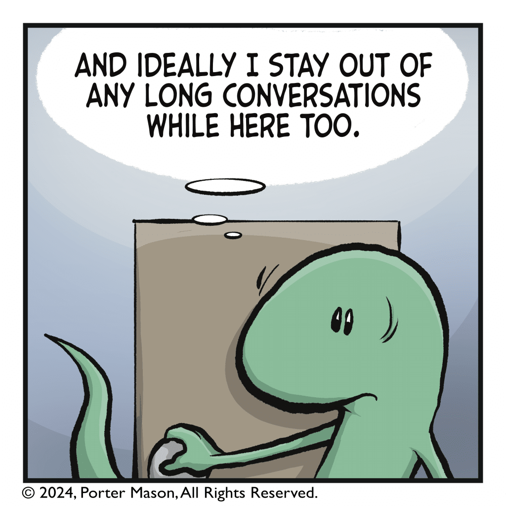 LIZARD (thinking): And ideally I stay out of any long conversations while here too.
