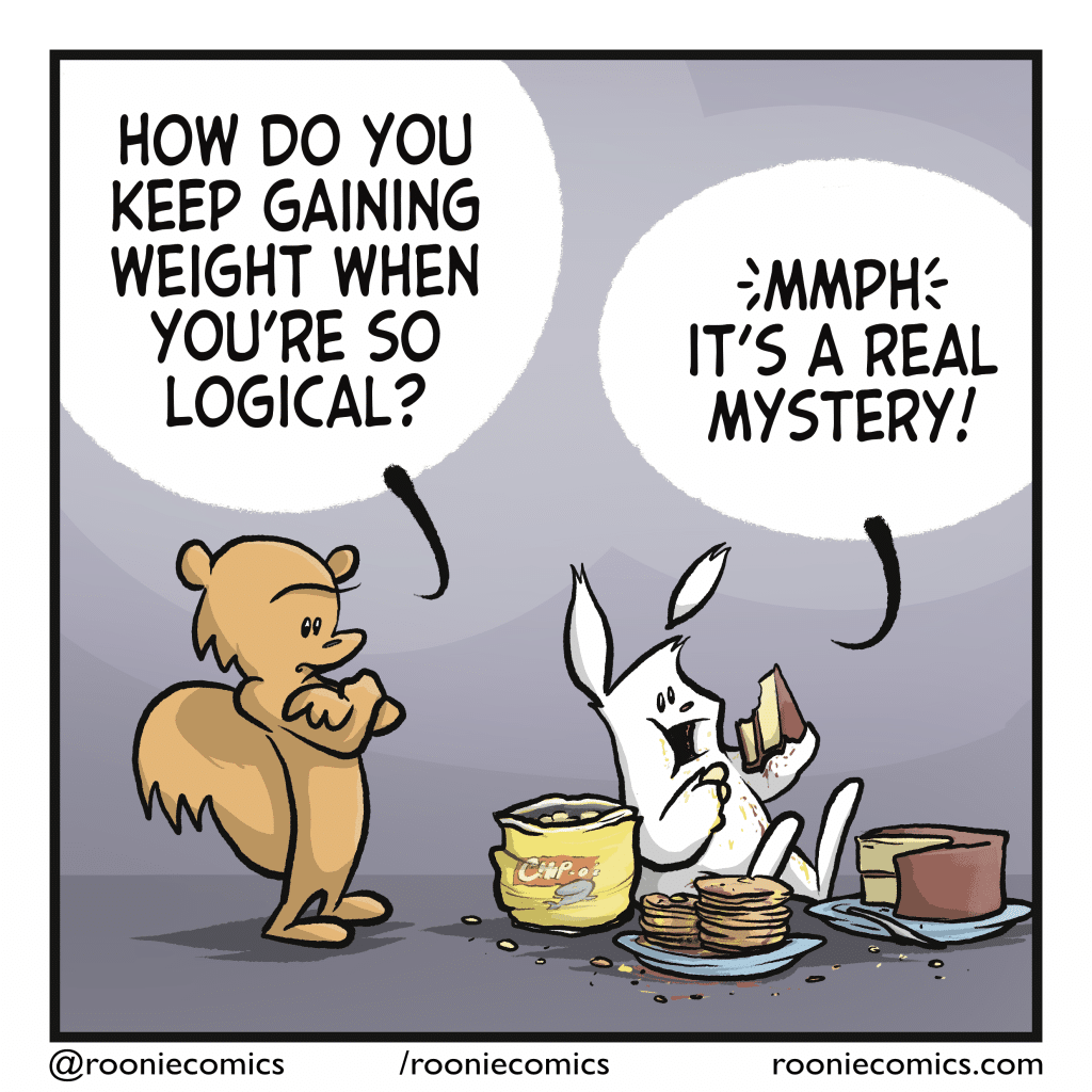 SQUIRREL: How do you keep gaining weight when you're so logical? RABBIT: MMPH, It's a real mystery!
