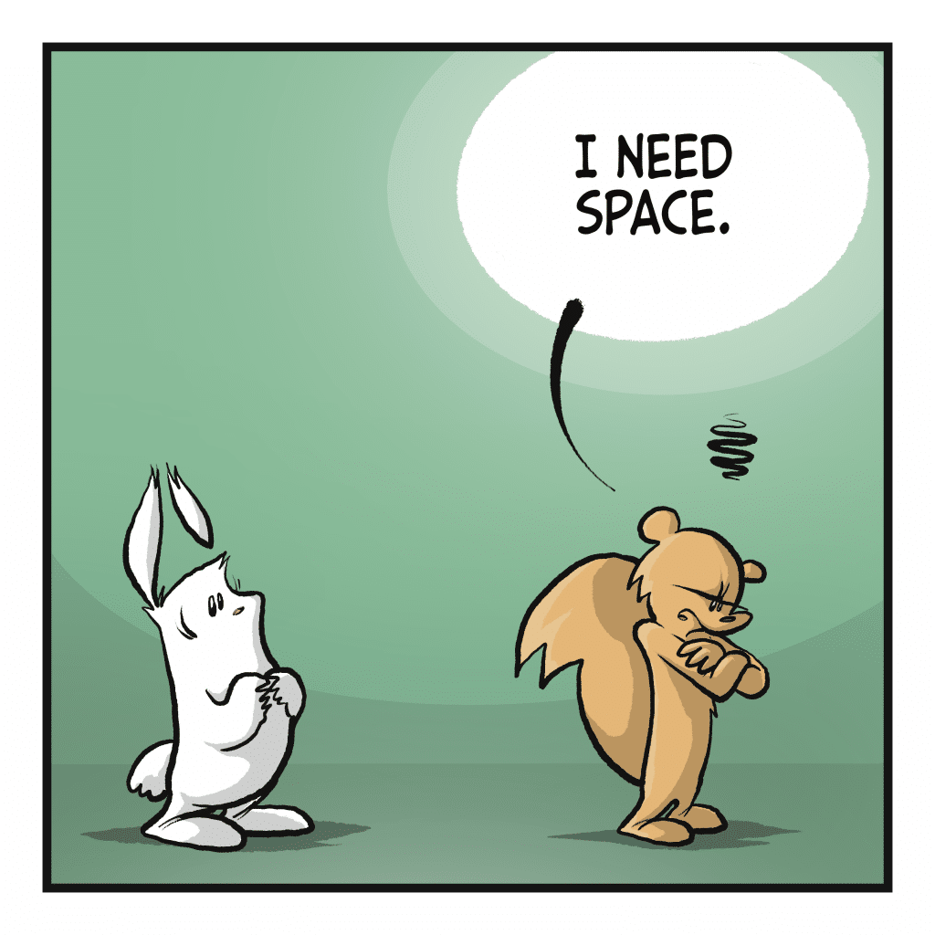 A squirrel looks close off. SQUIRREL: I need space.