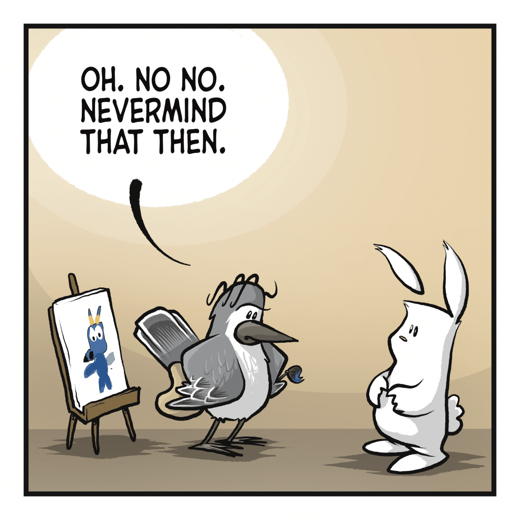 BIRD: Oh. No no. Nevermind that then.