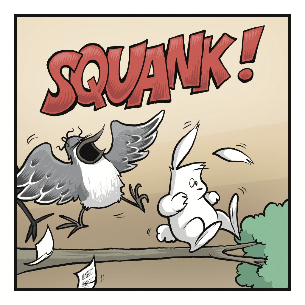 The bird sings loudly. SQUANK!