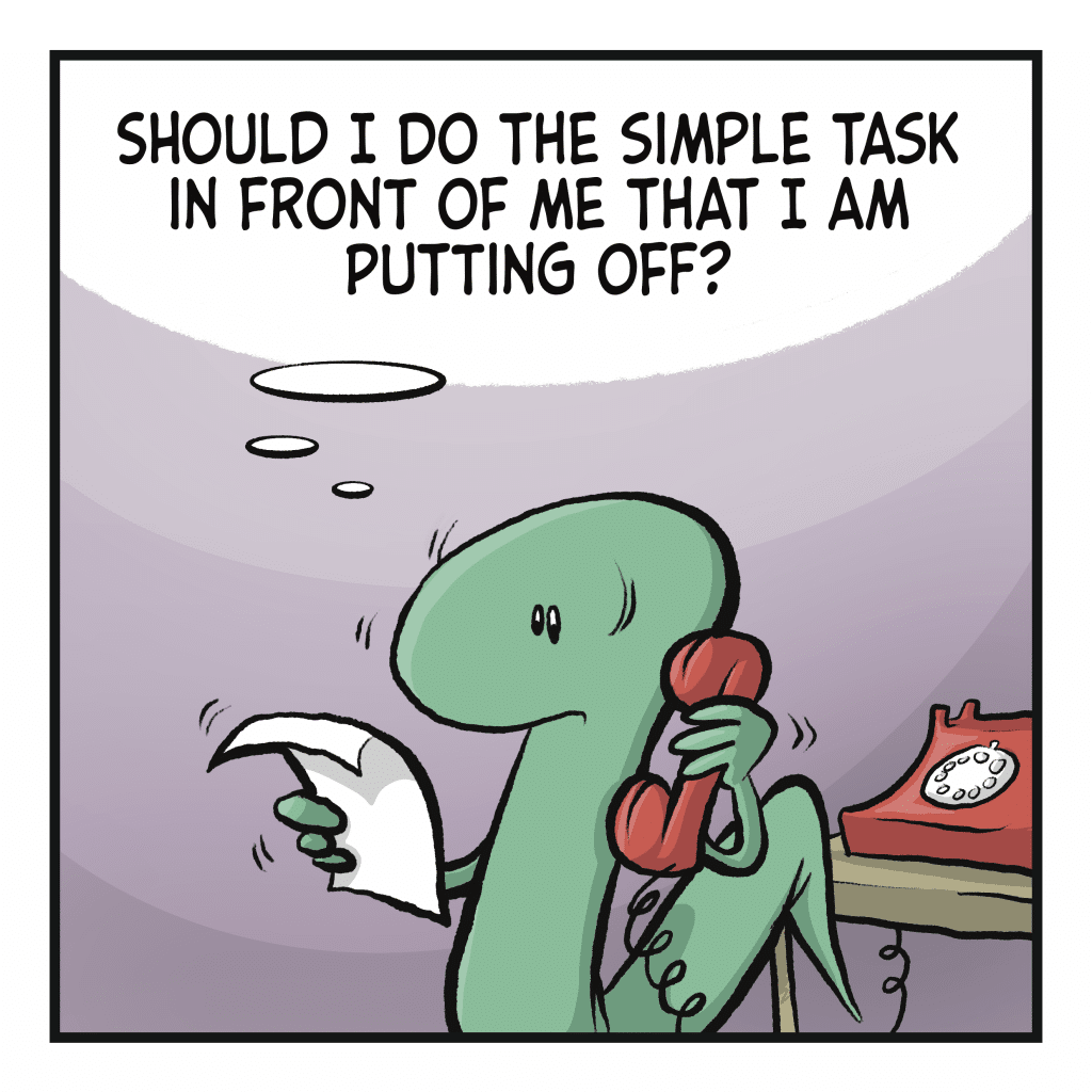 LIZARD (thinking): Should I do the simple task in front of me that I am putting off?