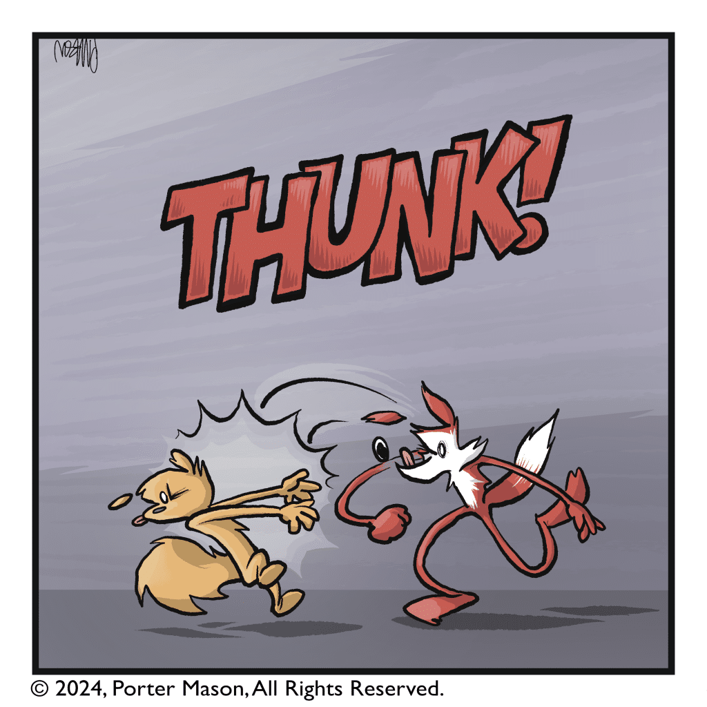 THUNK! The fox punches the squirrel.