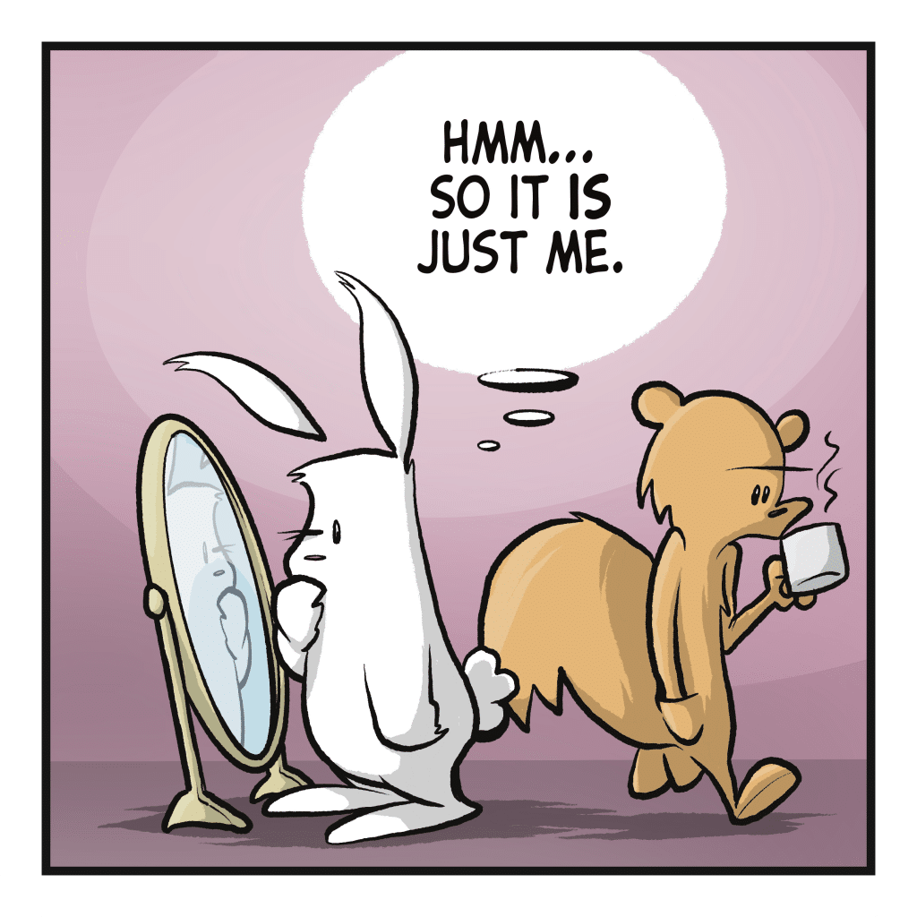 RABBIT (thinking): Hmm... So it is just me.