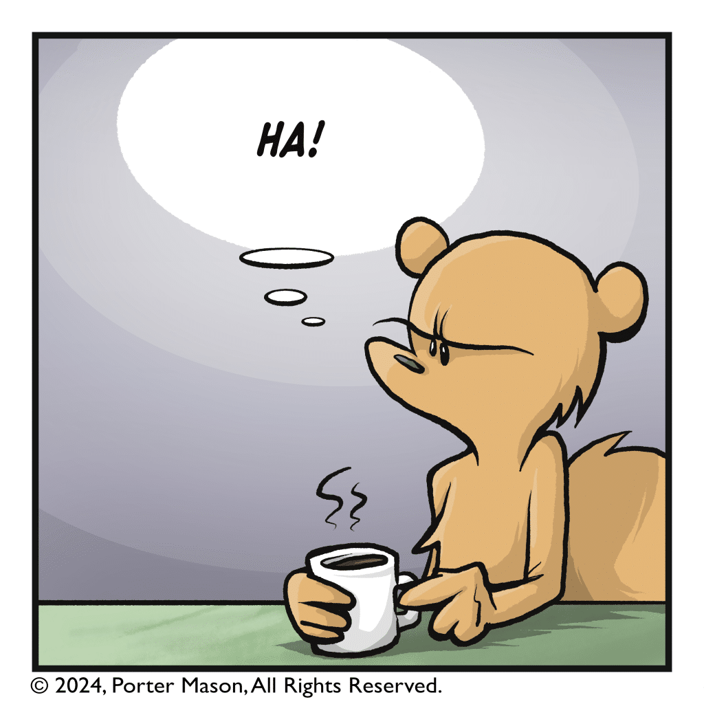 SQUIRREL (thinking): HA!