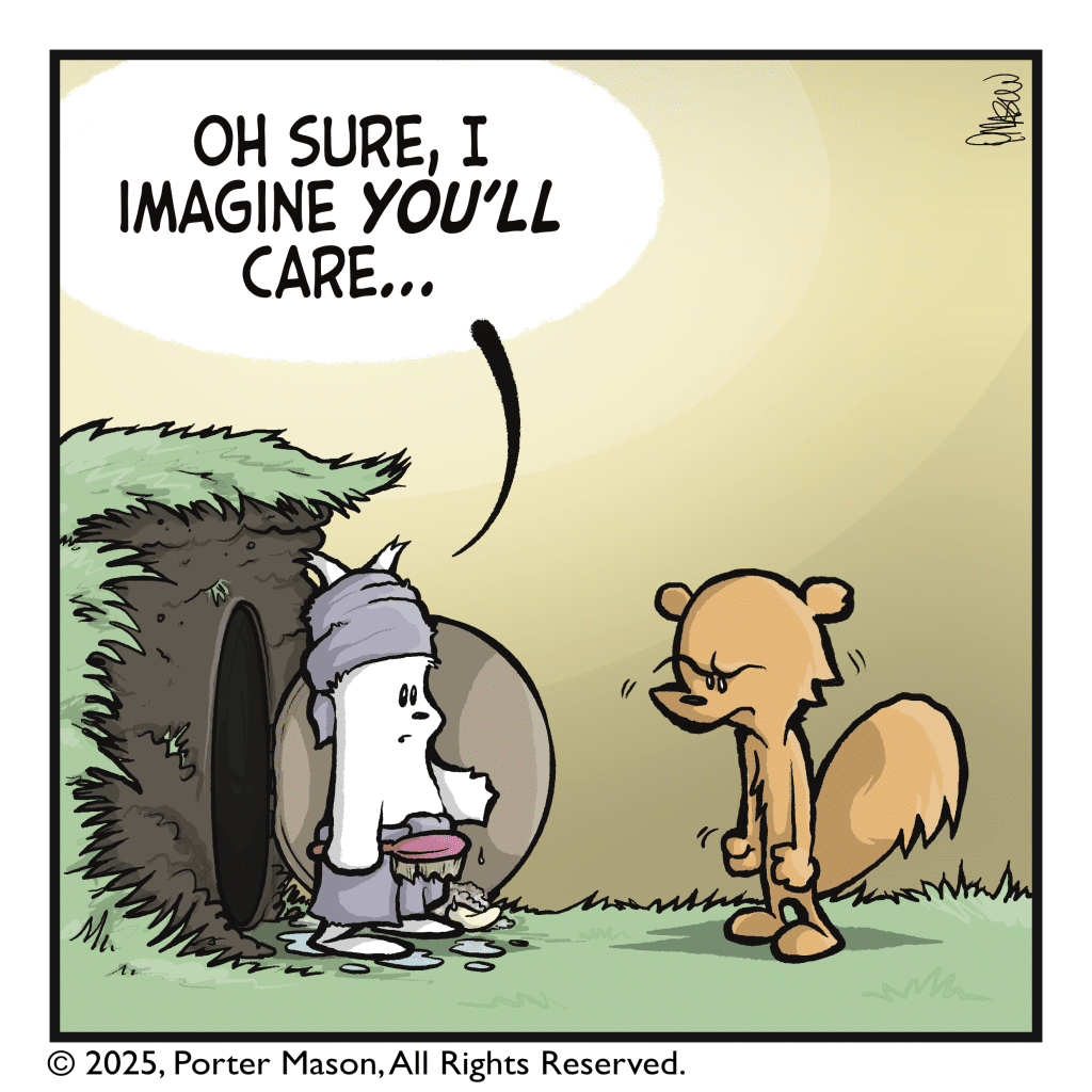 RABBIT: Oh sure, I imagine YOU'LL care...