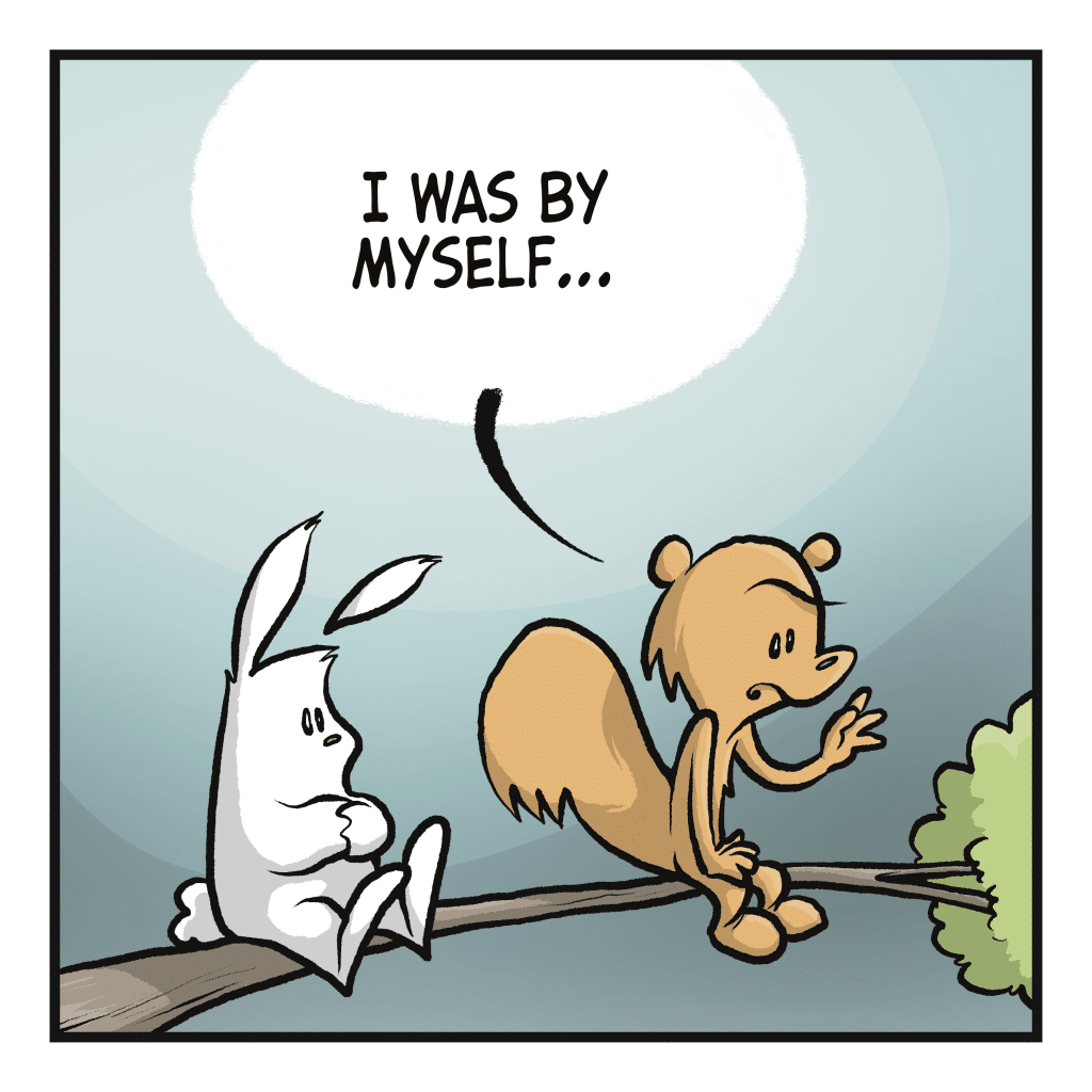 SQUIRREL: I was by myself...