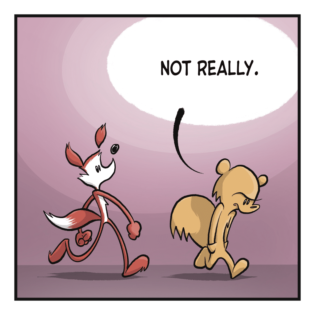 SQUIRREL: Not really.