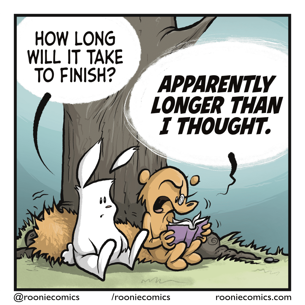 RABBIT: How long will it take to finish? SQUIRREL: APPARENTLY LONGER THAN I THOUGHT.