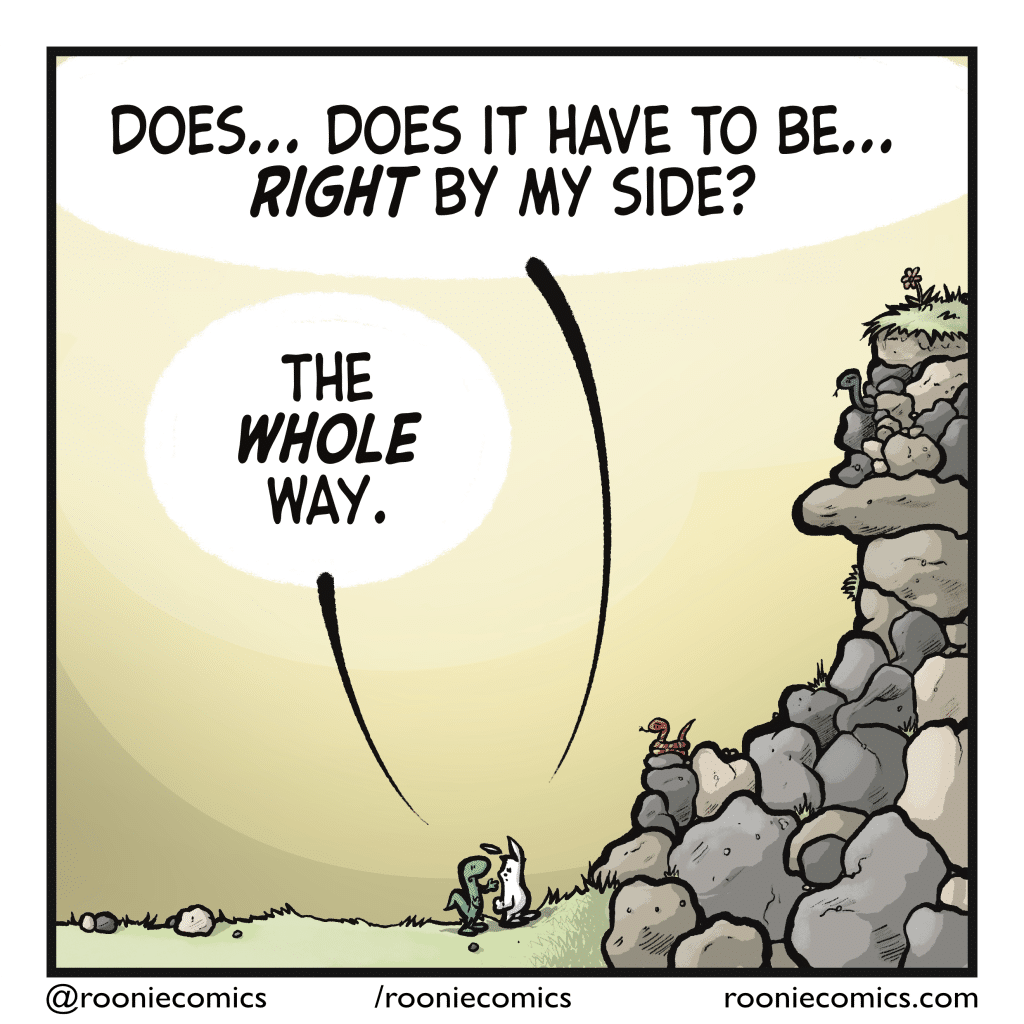 RABBIT: Does... does it have to be... RIGHT by my side? LIZARD: The WHOLE way.