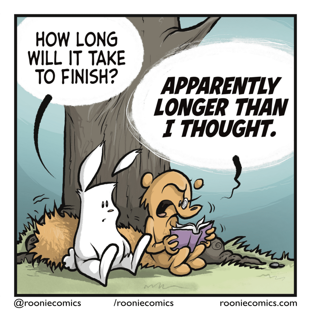 RABBIT: How long will it take to finish? SQUIRREL: APPARENTLY LONGER THAN I THOUGHT.