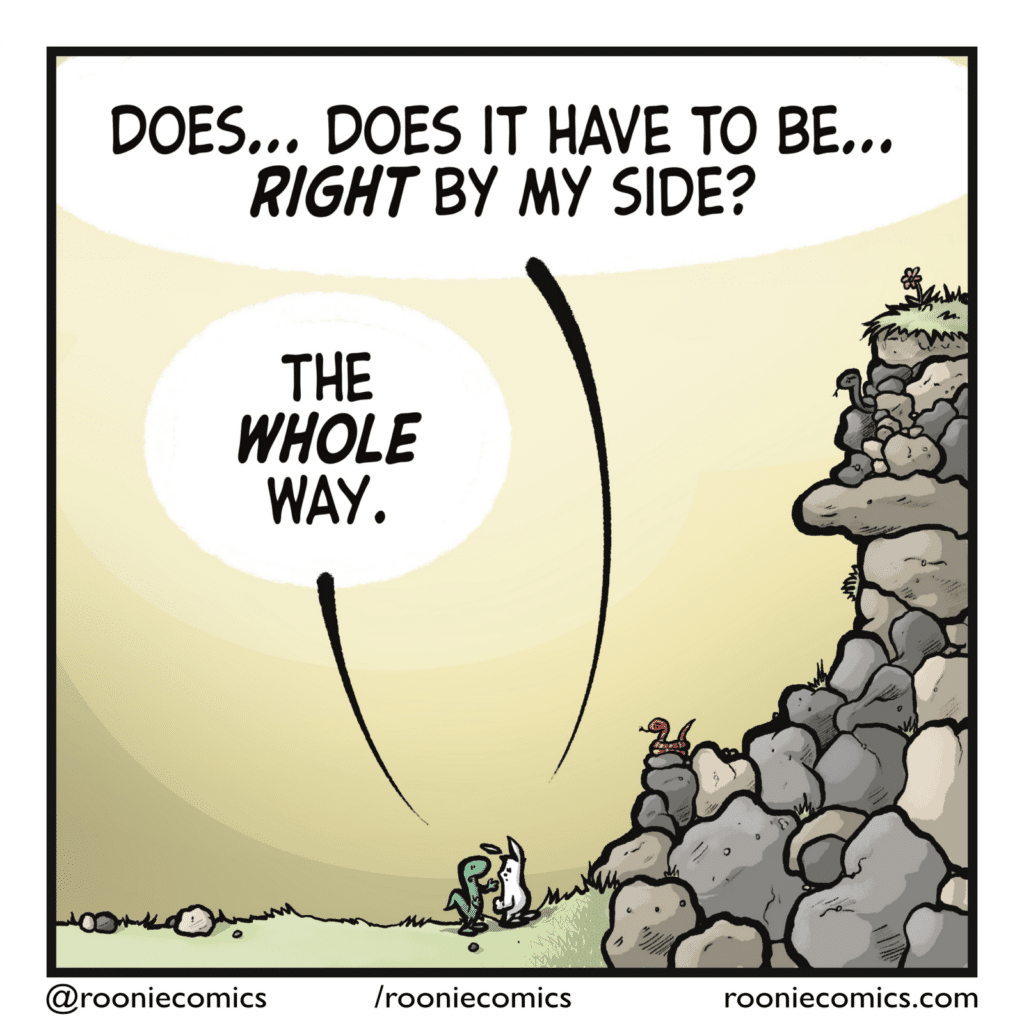 RABBIT: Does... does it have to be... RIGHT by my side? LIZARD: The WHOLE way.