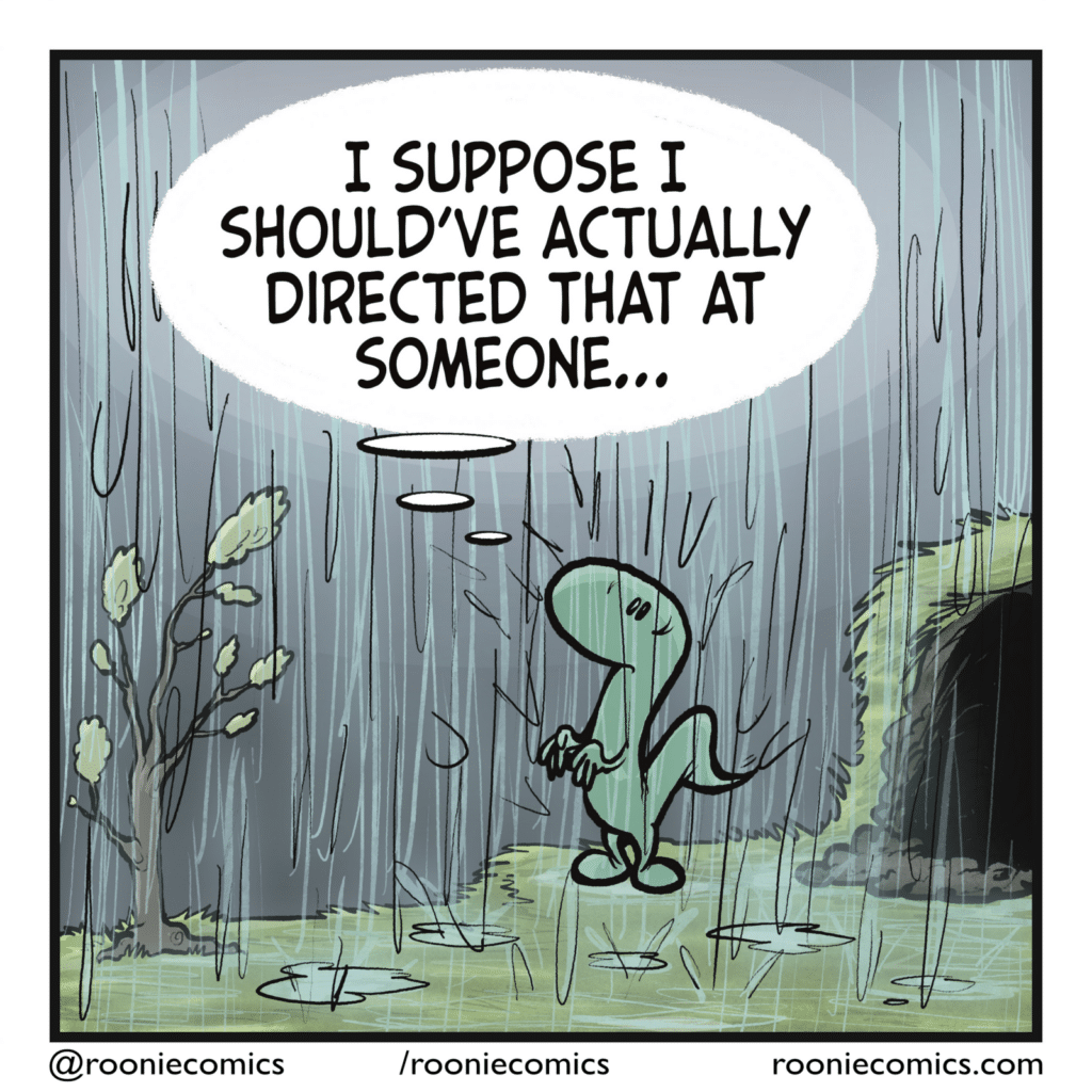 It's now pouring. LIZARD (thinking): I suppose I should've actually directed that at someone...