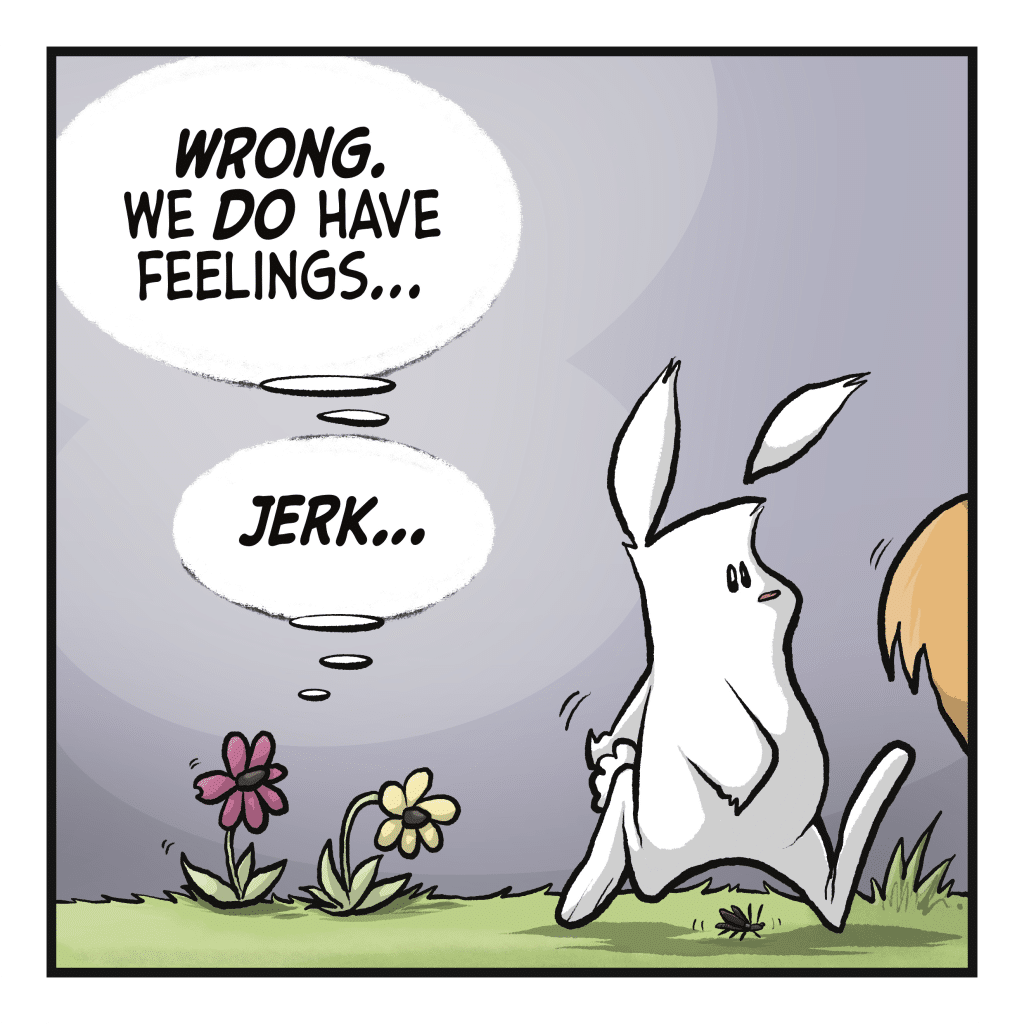 CYRIL THE FLOWER: WRONG. We DO have feelings... JERK...