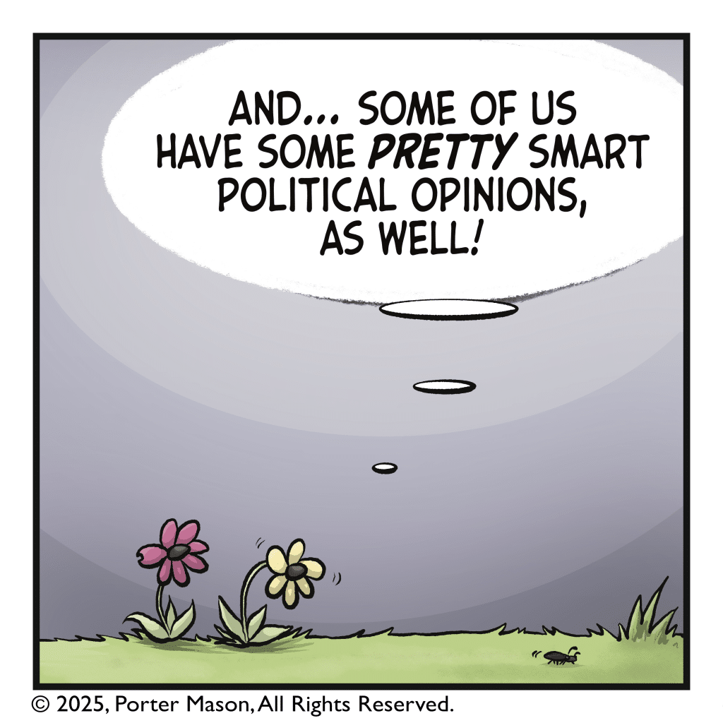 MADELYNE THE FLOWER: And... some of have some PRETTY smart political opinions, as well!