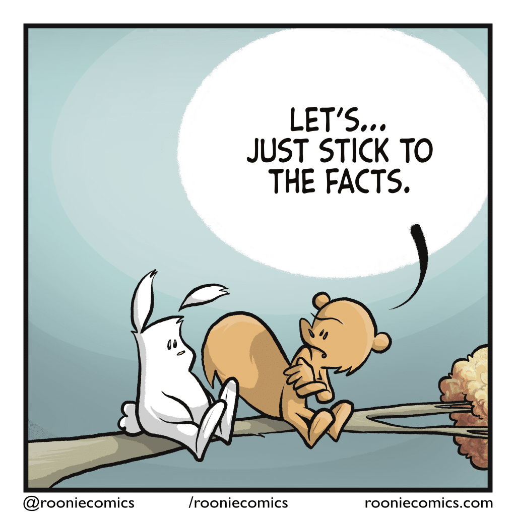SQUIRREL: Let's... just stick to the facts.