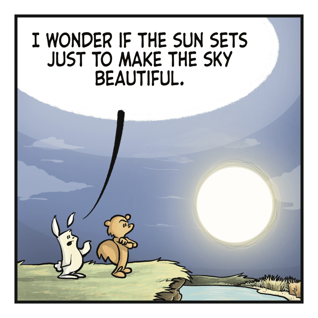 RABBIT: I wonder if the sun sets just to make the sky beautiful.